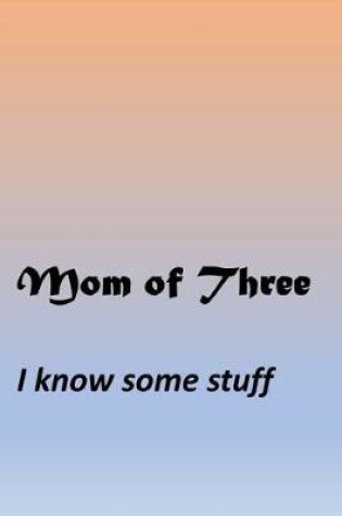 Cover of Mom Of Three - I know some stuff