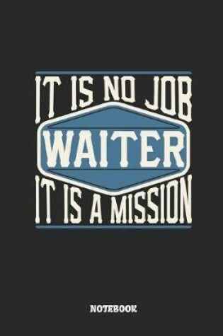 Cover of Waiter Notebook - It Is No Job, It Is a Mission
