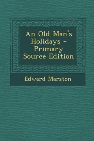 Cover of An Old Man's Holidays - Primary Source Edition