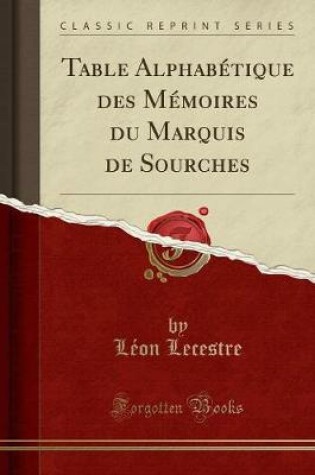 Cover of Table Alphabetique Des Memoires Du Marquis de Sourches (Classic Reprint)