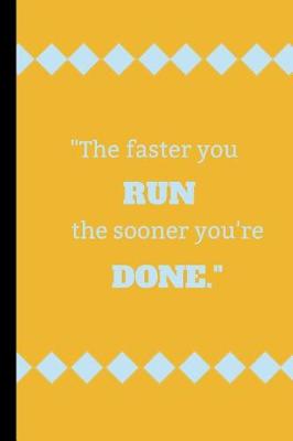 Book cover for The faster you run, the sooner your done