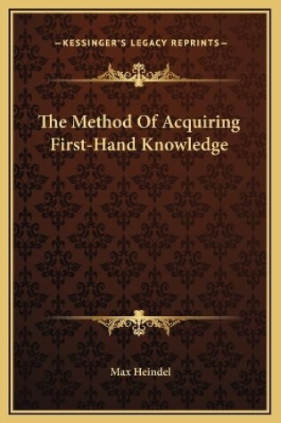 Cover of The Method Of Acquiring First-Hand Knowledge