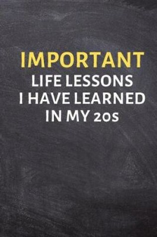 Cover of Important Life Lessons I Have Learned in My 20s