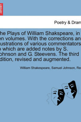 Cover of The Plays of William Shakspeare, in ten volumes. With the corrections and illustrations of various commentators; to which are added notes by S. Johnson and G. Steevens. Vol. III, The third edition, revised and augmented.