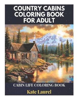 Book cover for Country Cabins Coloring Book for Adult - Cabin Life Coloring Book