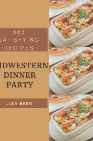 Cover of 365 Satisfying Midwestern Dinner Party Recipes