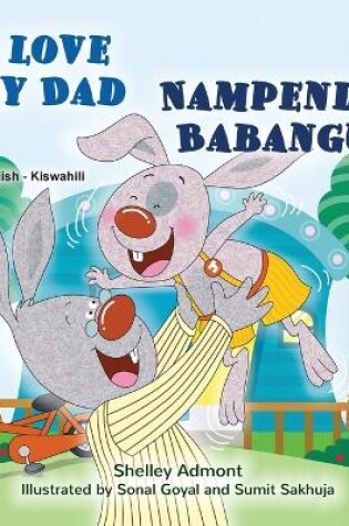 Cover of I Love My Dad (English Swahili Bilingual Children's Book)