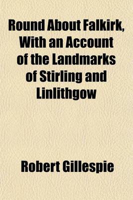 Book cover for Round about Falkirk, with an Account of the Landmarks of Stirling and Linlithgow