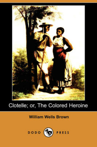 Cover of Clotelle; Or, the Colored Heroine (Dodo Press)