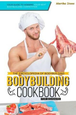 Cover of The Encyclopedia of Bodybuilding - The Bodybuilding Cookbook for Beginners