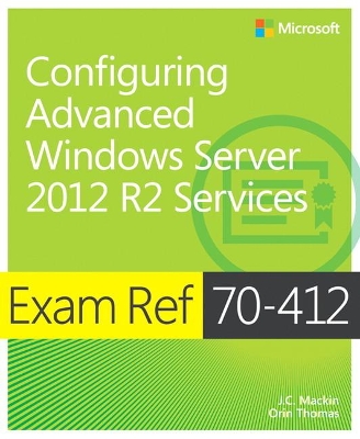 Book cover for Exam Ref 70-412 Configuring Advanced Windows Server 2012 R2 Services (MCSA)
