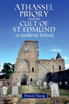 Book cover for Athassel Priory and the Cult of St Edmund in Medieval Ireland