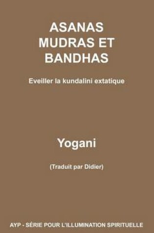 Cover of ASANAS MUDRAS ET BANDHAS - Eveiller la kundalini extatique