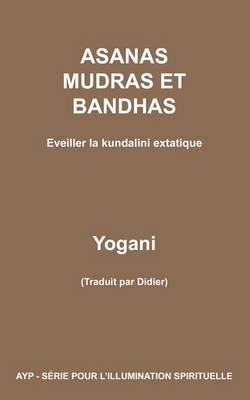 Cover of ASANAS MUDRAS ET BANDHAS - Eveiller la kundalini extatique