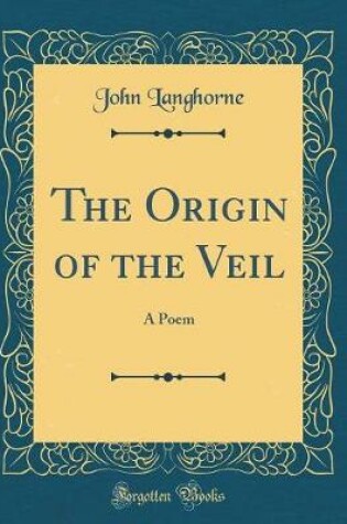 Cover of The Origin of the Veil: A Poem (Classic Reprint)