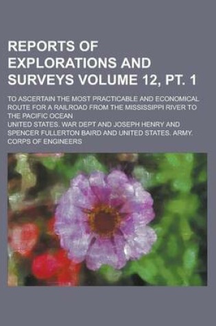 Cover of Reports of Explorations and Surveys; To Ascertain the Most Practicable and Economical Route for a Railroad from the Mississippi River to the Pacific O