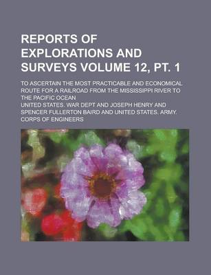 Book cover for Reports of Explorations and Surveys; To Ascertain the Most Practicable and Economical Route for a Railroad from the Mississippi River to the Pacific O