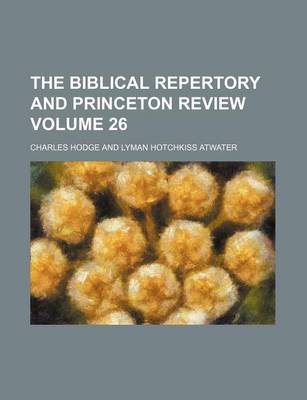 Book cover for The Biblical Repertory and Princeton Review Volume 26