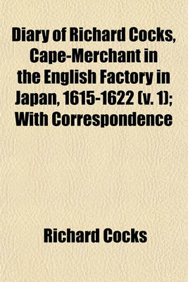 Book cover for Diary of Richard Cocks, Cape-Merchant in the English Factory in Japan, 1615-1622 (Volume 1); With Correspondence