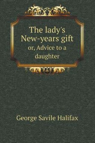 Cover of The lady's New-years gift or, Advice to a daughter