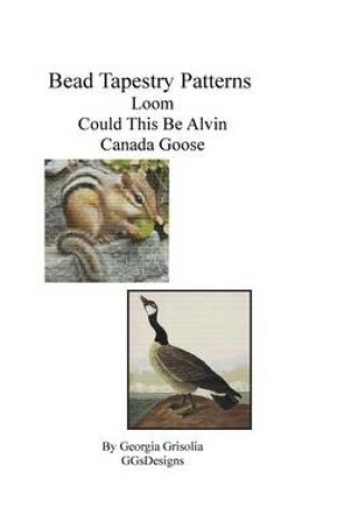 Cover of Bead Tapestry Patterns Loom Could This Be Alvin Canada Goose