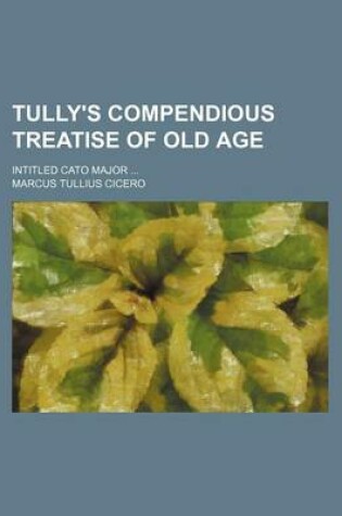 Cover of Tully's Compendious Treatise of Old Age; Intitled Cato Major ...