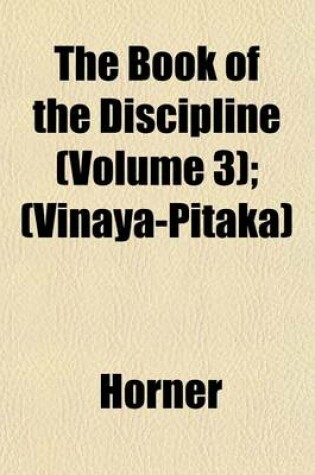 Cover of The Book of the Discipline (Volume 3); (Vinaya-Pitaka)