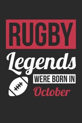 Cover of Rugby Legends Were Born In October - Rugby Journal - Rugby Notebook - Birthday Gift for Rugby Player