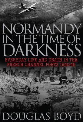 Book cover for Normandy in the Time of Darkness