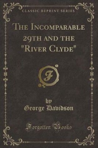 Cover of The Incomparable 29th and the "river Clyde" (Classic Reprint)