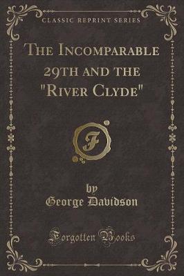 Book cover for The Incomparable 29th and the "river Clyde" (Classic Reprint)