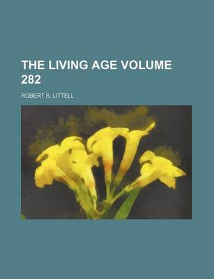 Book cover for The Living Age Volume 282