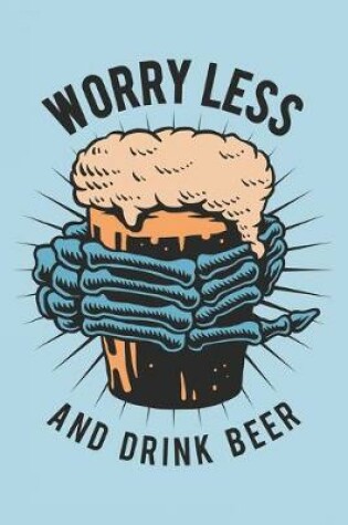 Cover of Worry Less And Drink Beer