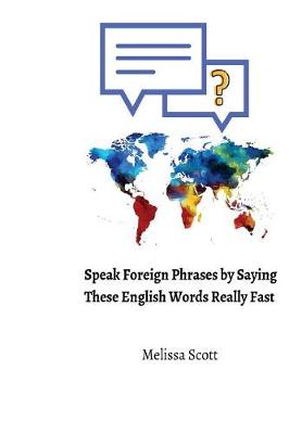 Book cover for Speak Foreign Phrases by Saying These English Words Really Fast