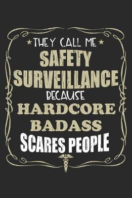 Book cover for They Call Me Safety Surveillance Because Hardcore Badass Scares People