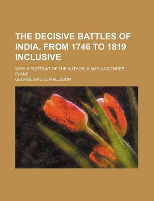 Book cover for The Decisive Battles of India. from 1746 to 1819 Inclusive; With a Portrait of the Author, a Map, and Three Plans