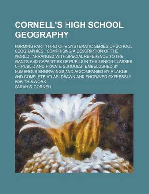 Book cover for Cornell's High School Geography; Forming Part Third of a Systematic Series of School Geographies Comprising a Description of the World Arranged with Special Reference to the Wants and Capacities of Pupils in the Senior Classes of Public