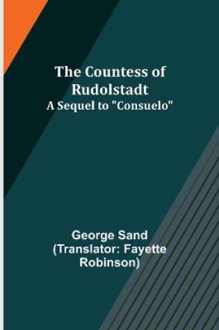 Cover of The Countess of Rudolstadt; A Sequel to Consuelo