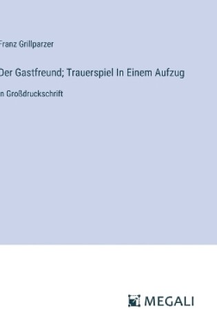 Cover of Der Gastfreund; Trauerspiel In Einem Aufzug