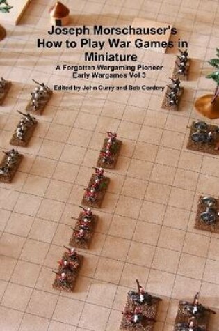 Cover of Joseph Morschauser's How to Play War Games in Miniature : A Forgotten Wargaming Pioneer: Early Wargames Vol. 3