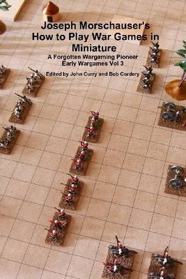 Book cover for Joseph Morschauser's How to Play War Games in Miniature : A Forgotten Wargaming Pioneer: Early Wargames Vol. 3