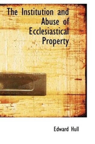 Cover of The Institution and Abuse of Ecclesiastical Property