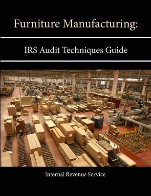 Book cover for Furniture Manufacturing: IRS Audit Techniques Guide