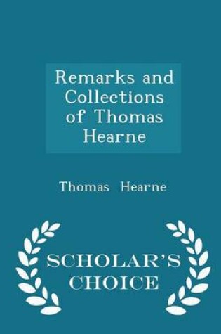 Cover of Remarks and Collections of Thomas Hearne - Scholar's Choice Edition