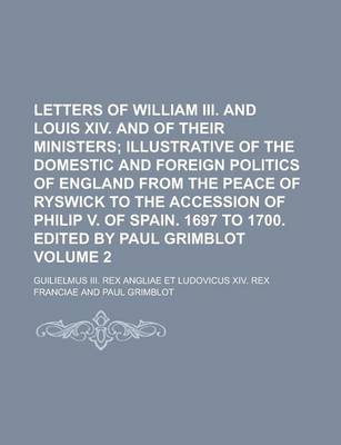 Book cover for Letters of William III. and Louis XIV. and of Their Ministers Volume 2