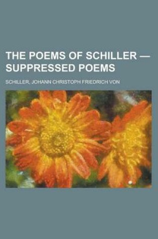 Cover of The Poems of Schiller - Suppressed Poems