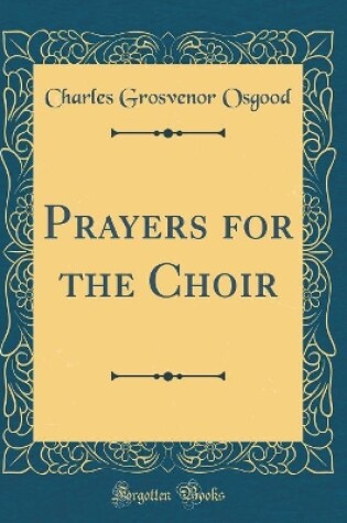 Cover of Prayers for the Choir (Classic Reprint)