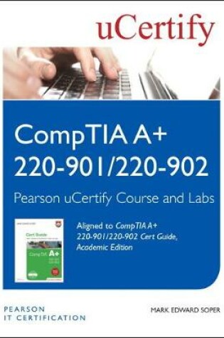 Cover of CompTIA A+ 220-901/220-902 Cert Guide, Academic Edition Pearson uCertify Course and uCertify Labs Student Access Card