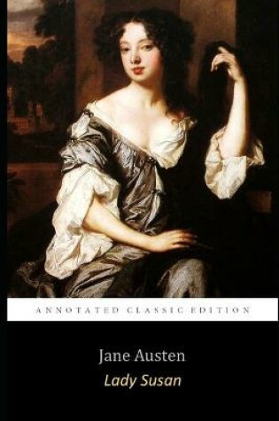 Cover of Lady Susan by Jane Austen (Annotated Unabridged Edition) Classic Romantic Novel