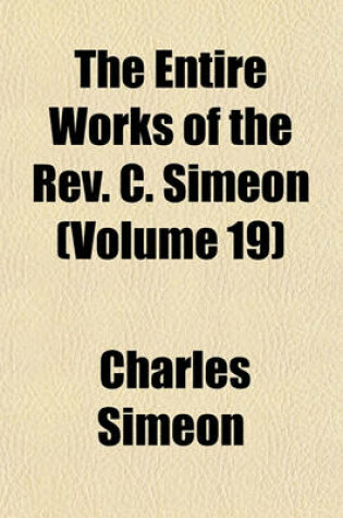 Cover of The Entire Works of the REV. C. Simeon (Volume 19)